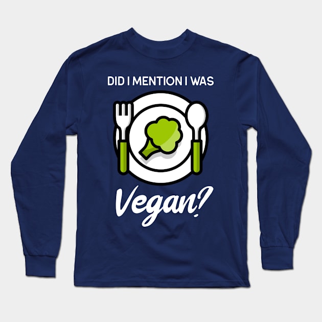 DID I MENTION I WAS VEGAN Long Sleeve T-Shirt by TeeNZ